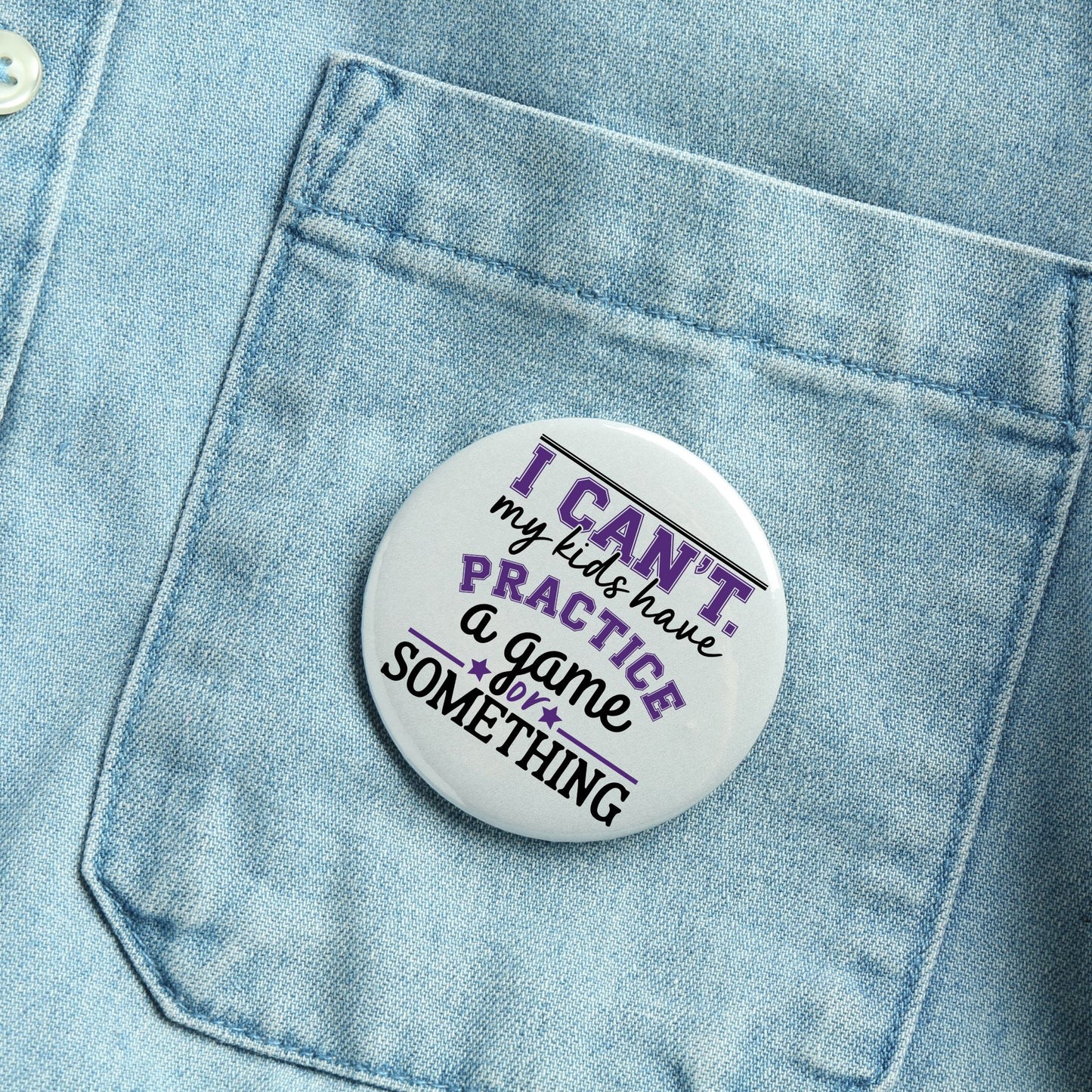 Pin-Back Button - I Can't Kids Have ... (Busy Parent)