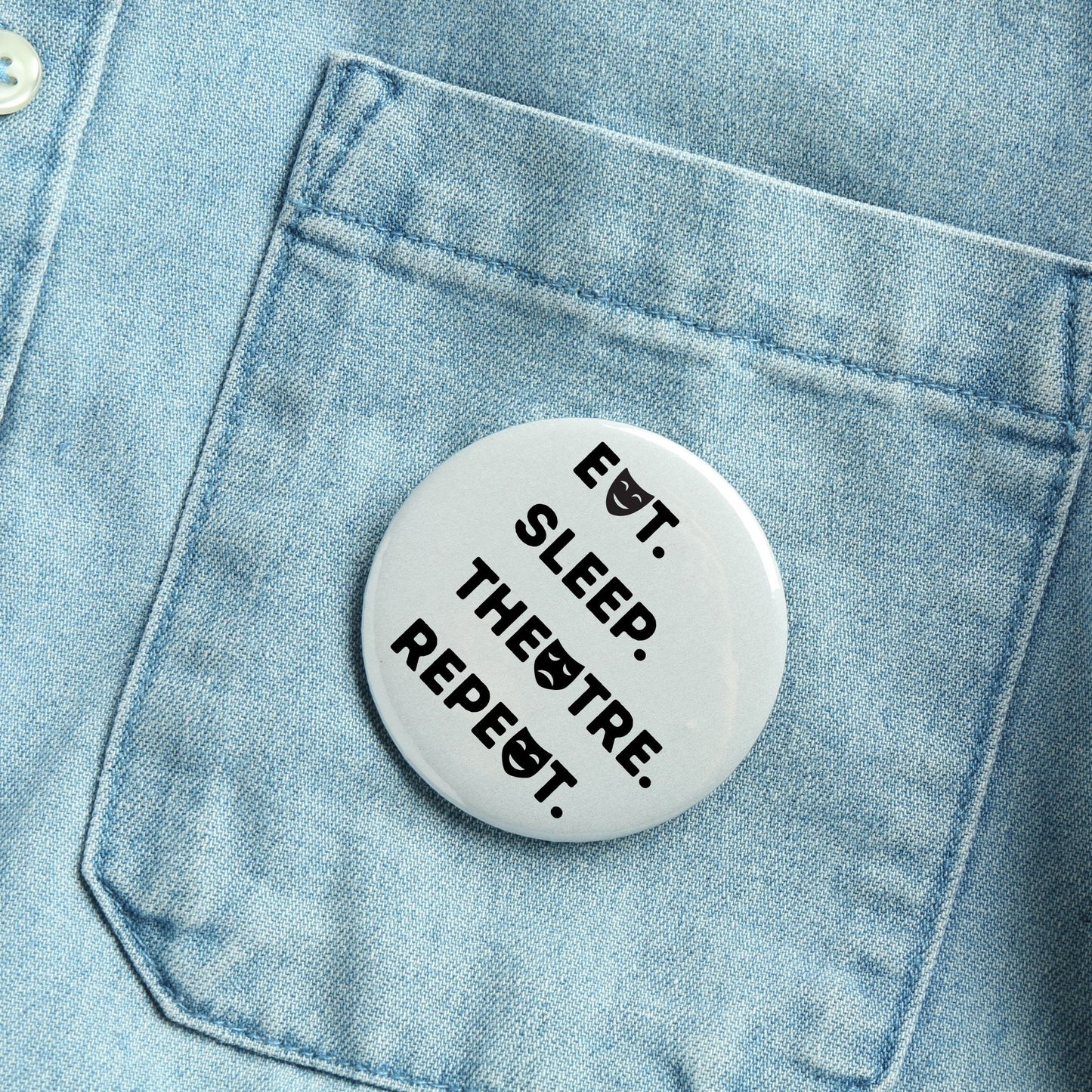 Pin-Back Button - Eat Sleep Theatre Repeat