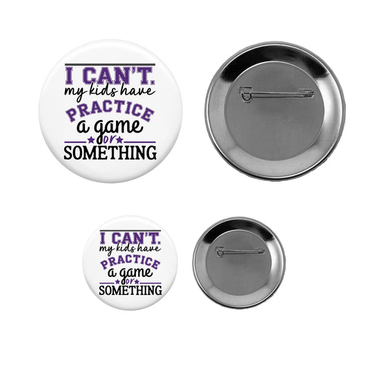 Pin-Back Button - I Can't Kids Have ... (Busy Parent)