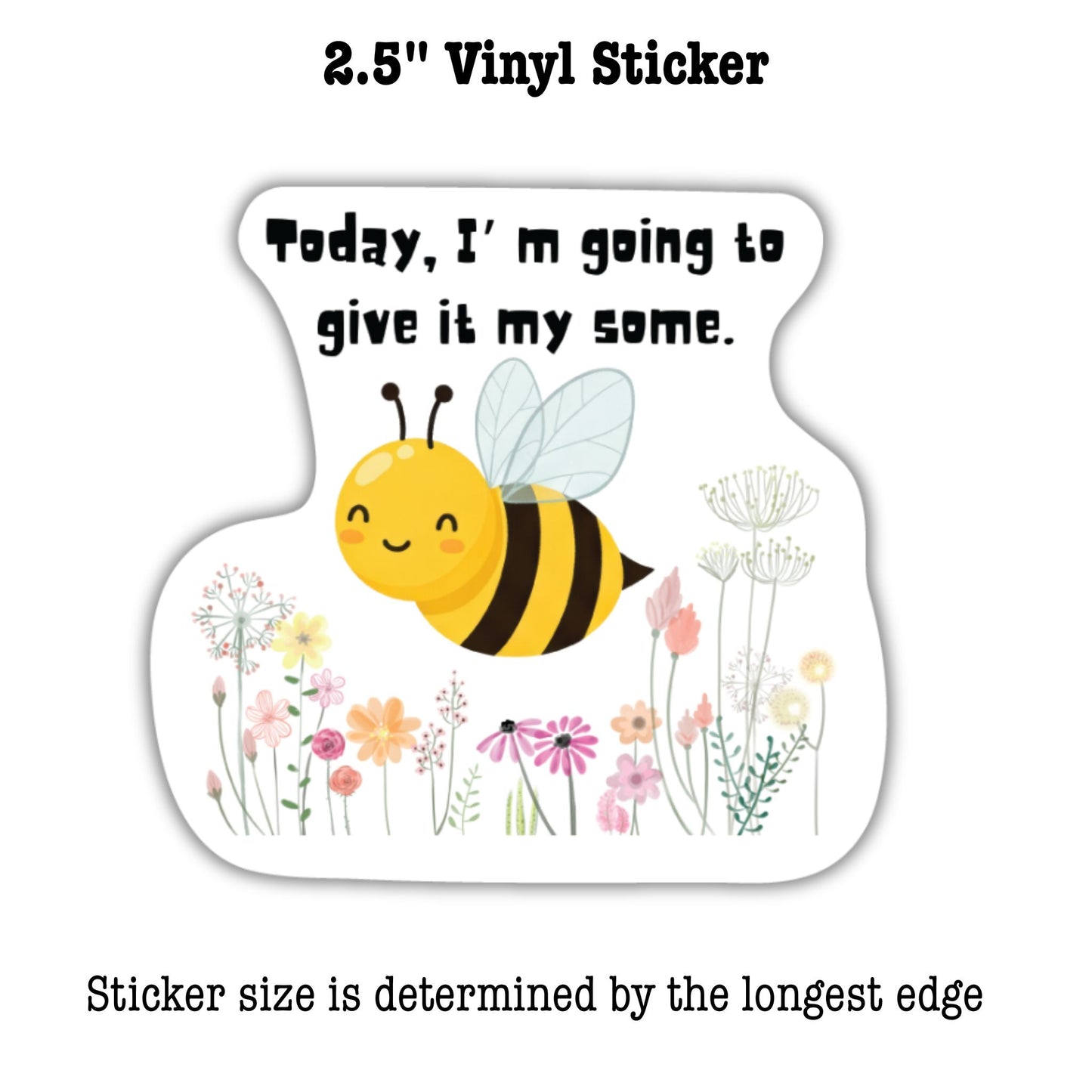 Vinyl sticker with a bee and flowers design and text 'Today, I'm going to give it my some.' on a white background.